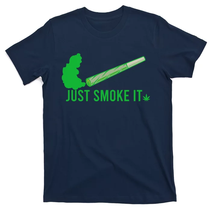 Just Smoke It T-Shirt