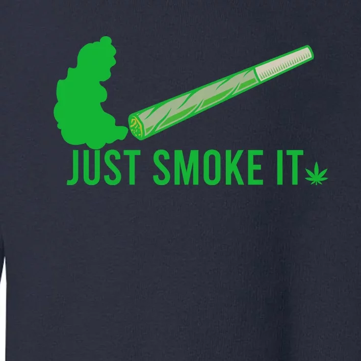 Just Smoke It Toddler Sweatshirt