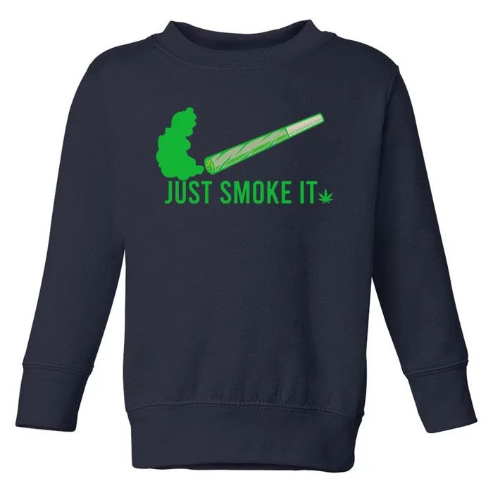 Just Smoke It Toddler Sweatshirt