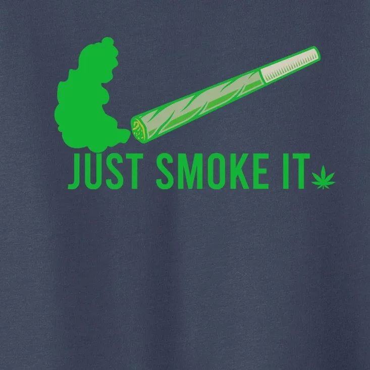 Just Smoke It Toddler T-Shirt