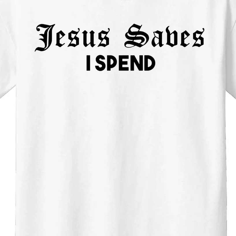 Jesus Saves I Spend Kids T-Shirt