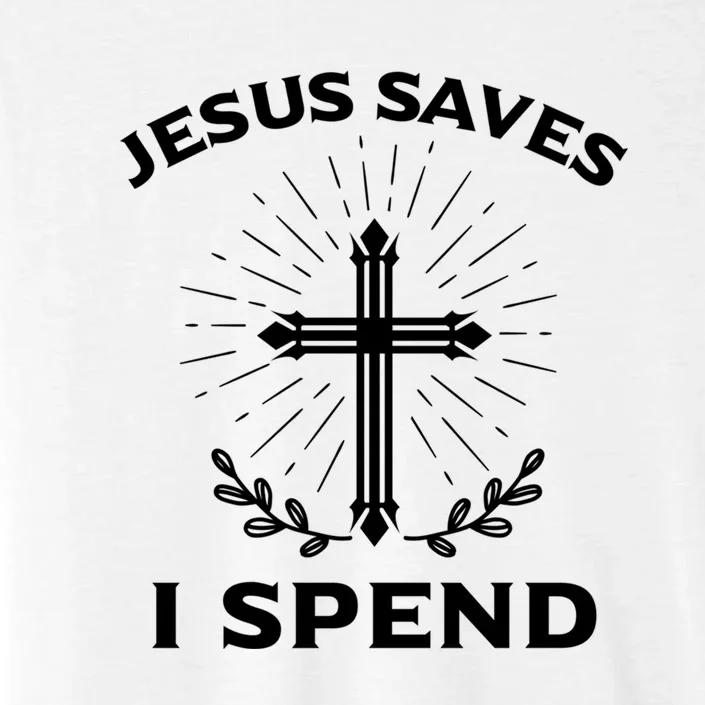 Jesus Saves I Spend ChromaSoft Performance T-Shirt