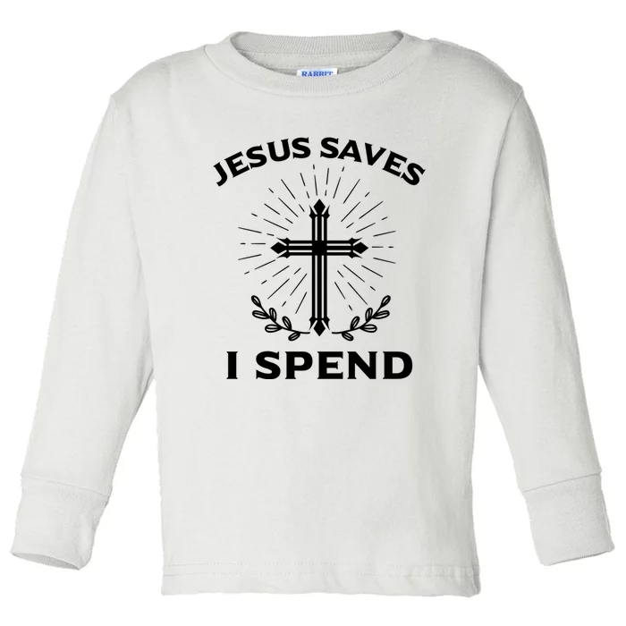 Jesus Saves I Spend Toddler Long Sleeve Shirt