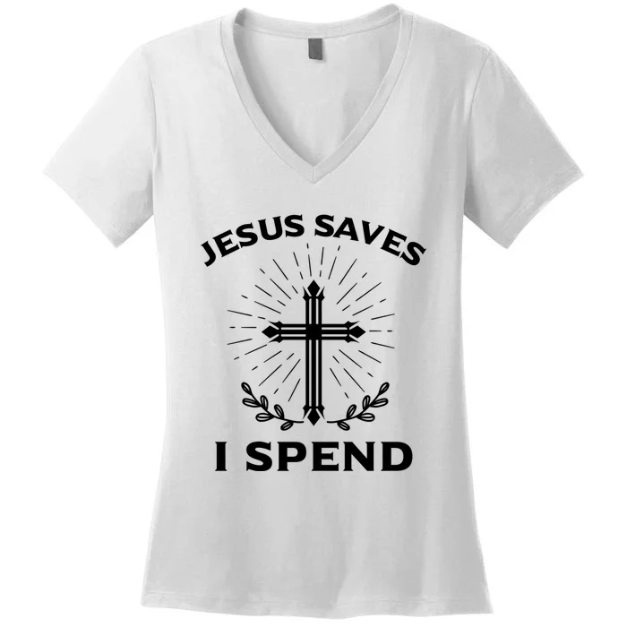 Jesus Saves I Spend Women's V-Neck T-Shirt