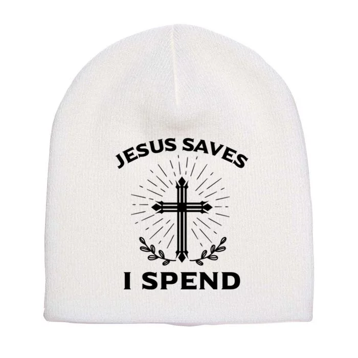 Jesus Saves I Spend Short Acrylic Beanie