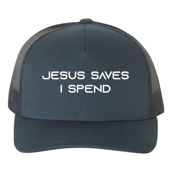 Jesus Saves I Spend Yupoong Adult 5-Panel Trucker Hat