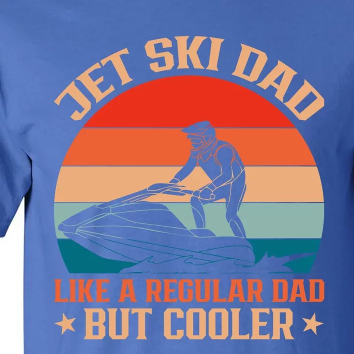 Jet Skiing Jetski Dad Like A Regular Dad But Cooler Gift Tall T-Shirt