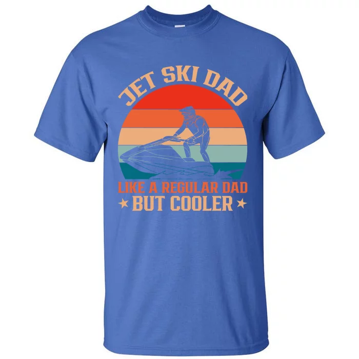 Jet Skiing Jetski Dad Like A Regular Dad But Cooler Gift Tall T-Shirt