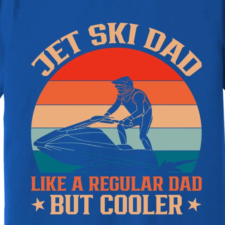 Jet Skiing Jetski Dad Like A Regular Dad But Cooler Gift Premium T-Shirt