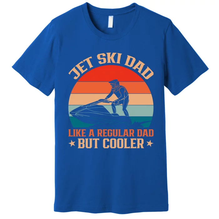 Jet Skiing Jetski Dad Like A Regular Dad But Cooler Gift Premium T-Shirt