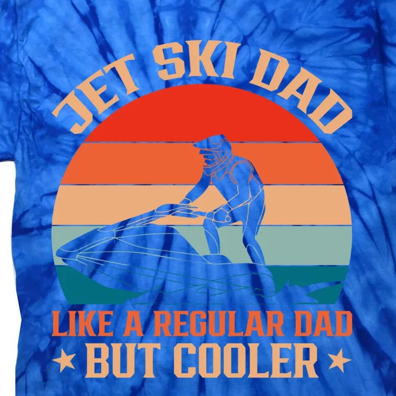 Jet Skiing Jetski Dad Like A Regular Dad But Cooler Gift Tie-Dye T-Shirt