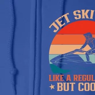 Jet Skiing Jetski Dad Like A Regular Dad But Cooler Gift Full Zip Hoodie