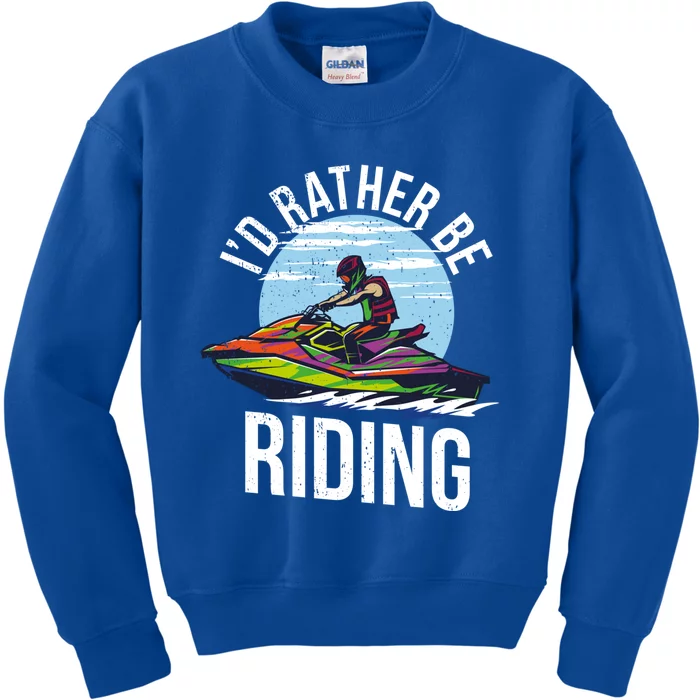 Jet Skiing Lover I Id Rather Be Jet Skiing Funny Gift Kids Sweatshirt