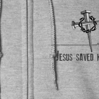 Jesus Saved My Life. Crown Of Thorns And Nails Over Cross Full Zip Hoodie