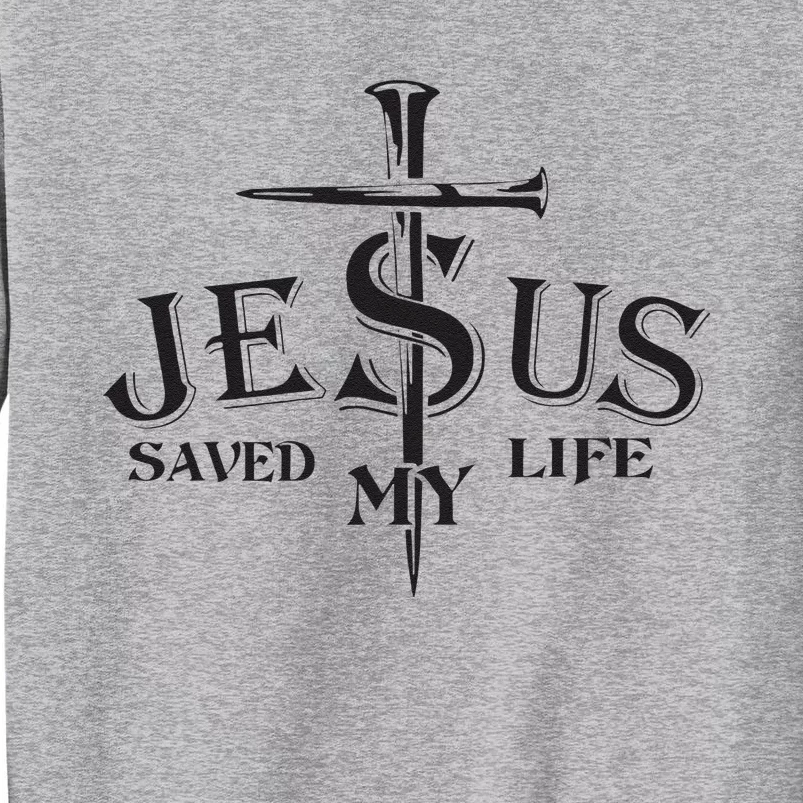 Jesus saved my life Jesus Christian Lover Tall Sweatshirt