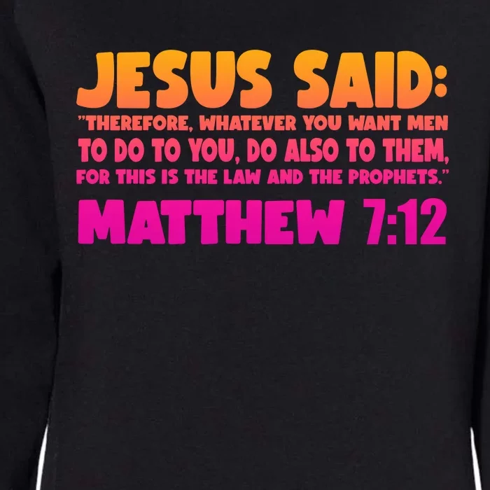 Jesus Said Matthew 7:12 Bible Verse Womens California Wash Sweatshirt