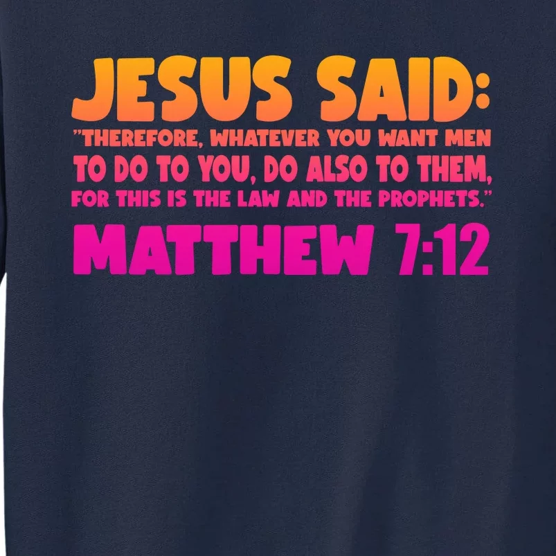 Jesus Said Matthew 7:12 Bible Verse Tall Sweatshirt