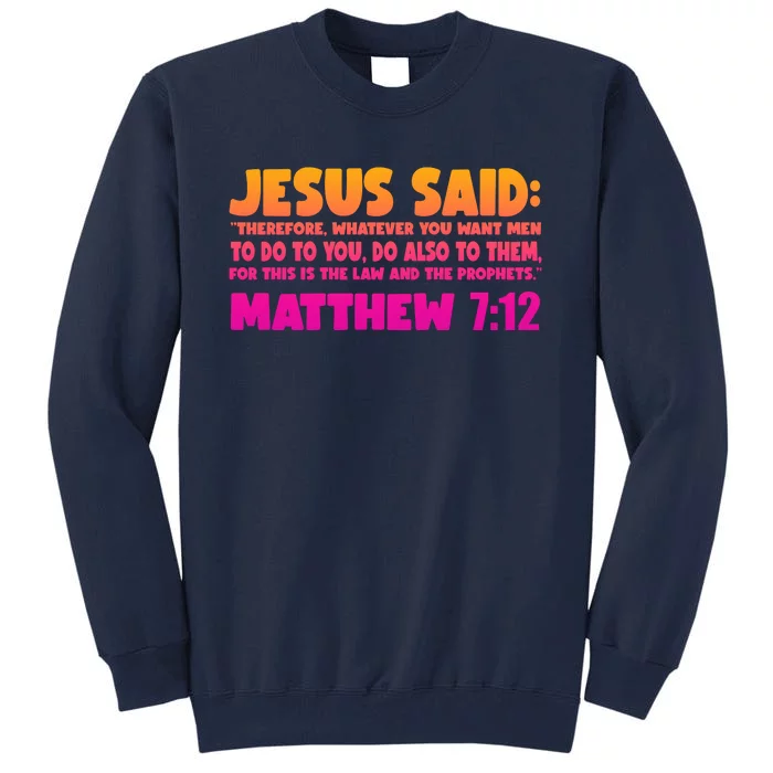 Jesus Said Matthew 7:12 Bible Verse Tall Sweatshirt