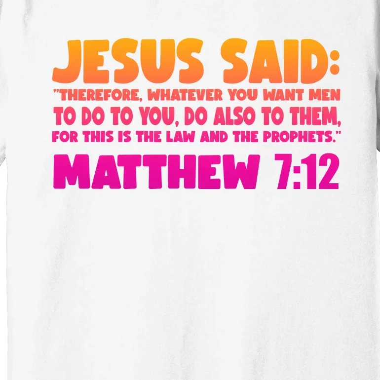 Jesus Said Matthew 7:12 Bible Verse Premium T-Shirt