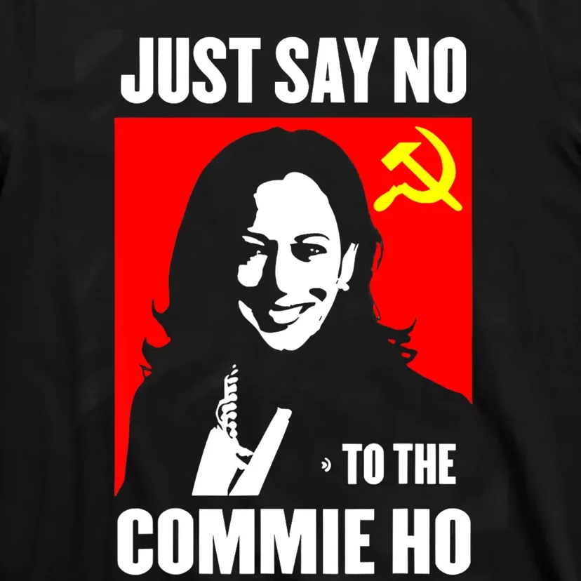 Just Say No To The Commie Ho Kamala Harris T-Shirt