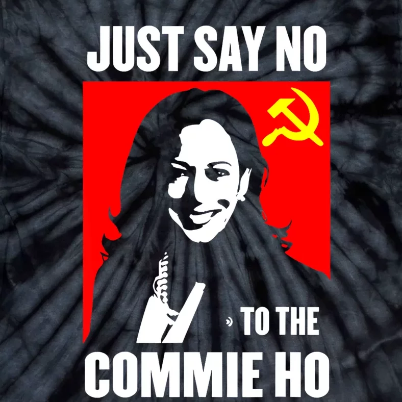 Just Say No To The Commie Ho Kamala Harris Tie-Dye T-Shirt