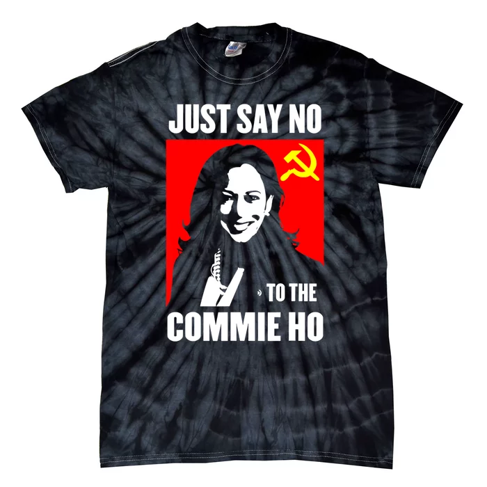 Just Say No To The Commie Ho Kamala Harris Tie-Dye T-Shirt