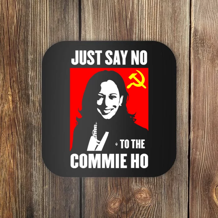 Just Say No To The Commie Ho Kamala Harris Coaster