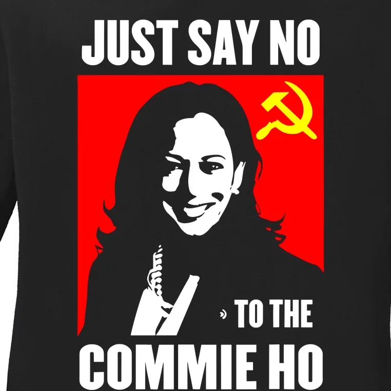 Just Say No To The Commie Ho Kamala Harris Ladies Long Sleeve Shirt