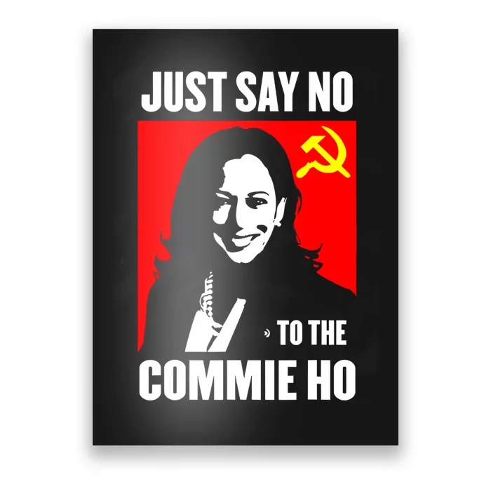 Just Say No To The Commie Ho Kamala Harris Poster