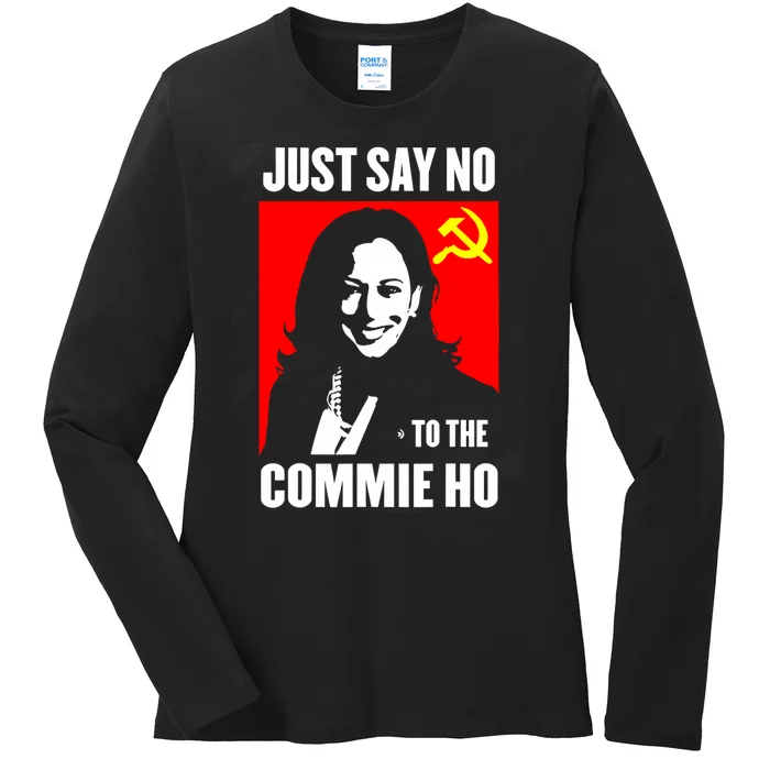 Just Say No To The Commie Ho Kamala Harris Ladies Long Sleeve Shirt