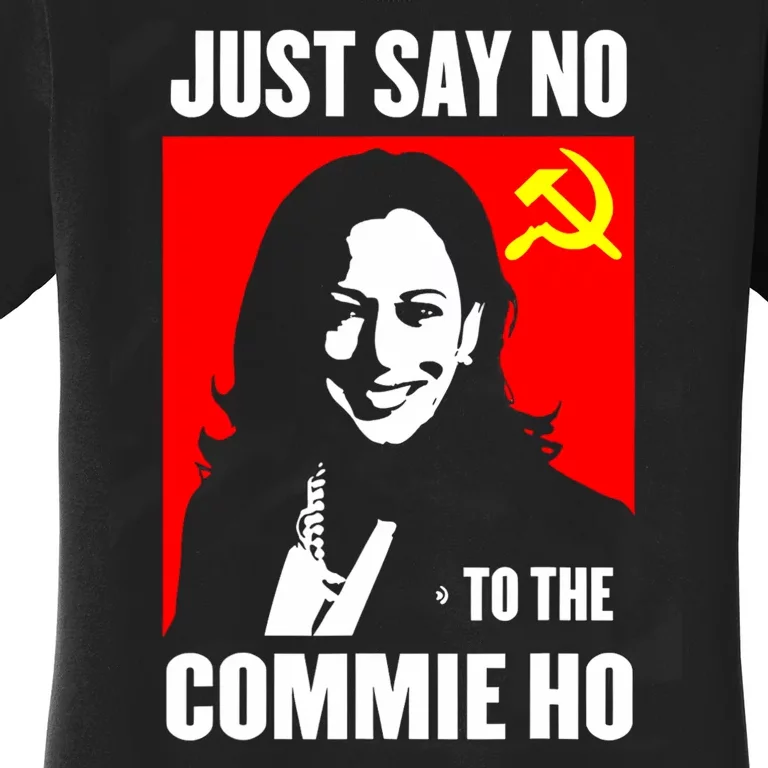 Just Say No To The Commie Ho Kamala Harris Women's T-Shirt