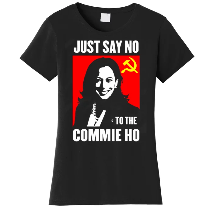 Just Say No To The Commie Ho Kamala Harris Women's T-Shirt