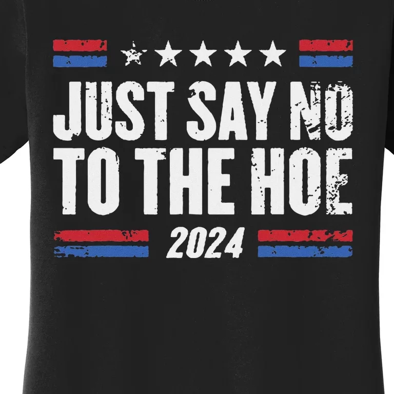 Just Say No To The Hoe 2024 Women's T-Shirt