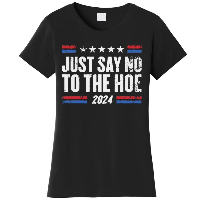 Just Say No To The Hoe 2024 Women's T-Shirt