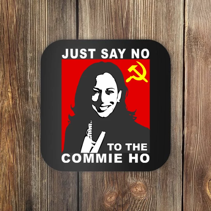 Just Say No To The Commie Ho Kamala Harris Coaster