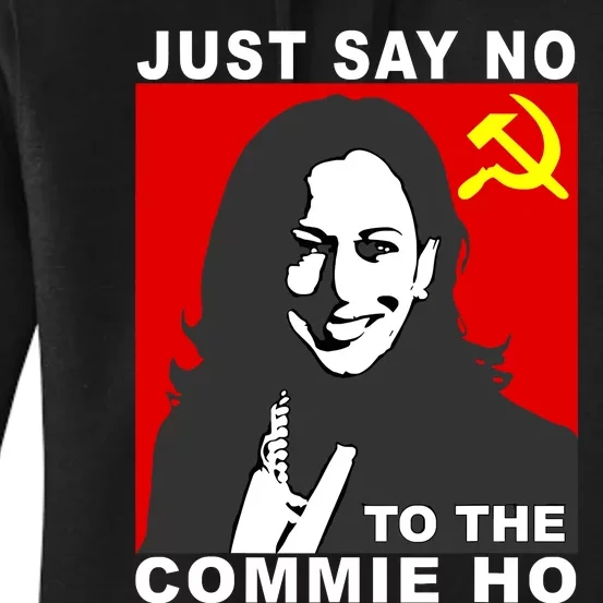 Just Say No To The Commie Ho Kamala Harris Women's Pullover Hoodie