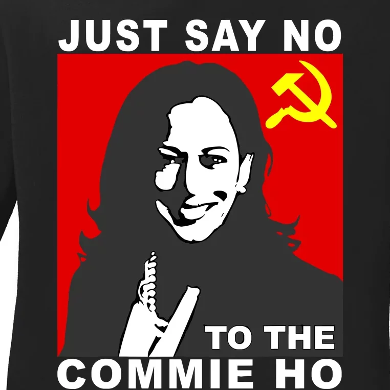 Just Say No To The Commie Ho Kamala Harris Ladies Long Sleeve Shirt