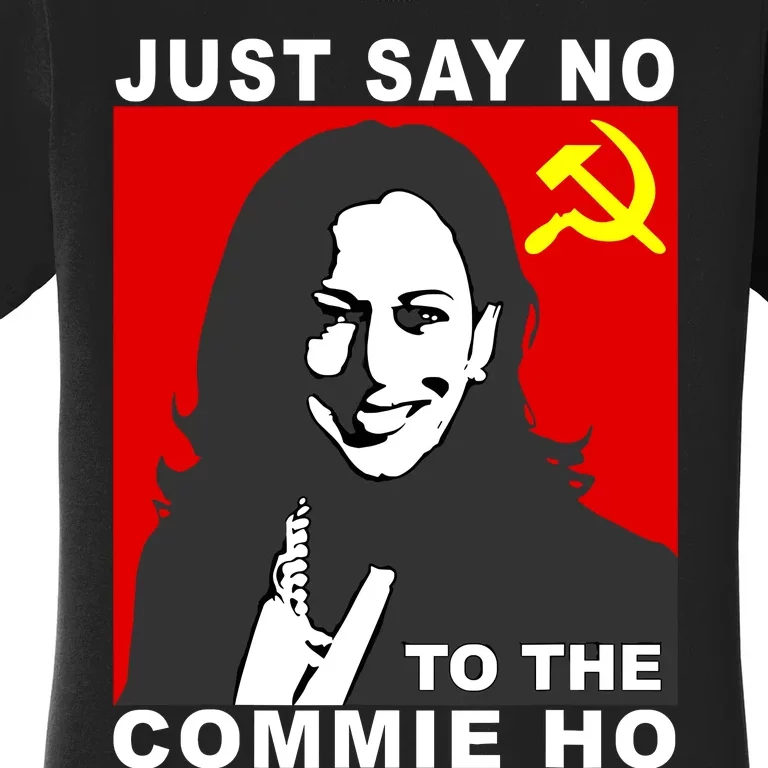 Just Say No To The Commie Ho Kamala Harris Women's T-Shirt