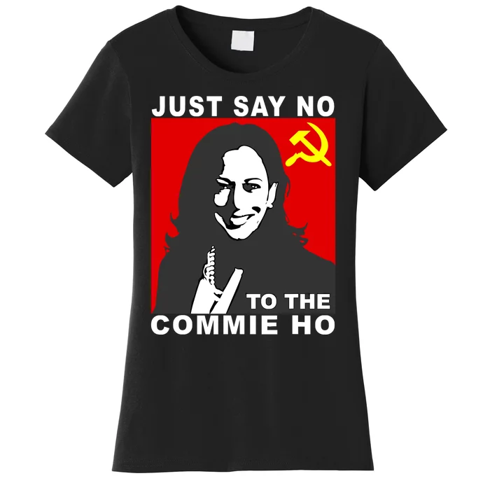 Just Say No To The Commie Ho Kamala Harris Women's T-Shirt