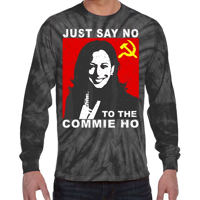 Just Say No To The Commie Ho Kamala Harris Tie-Dye Long Sleeve Shirt