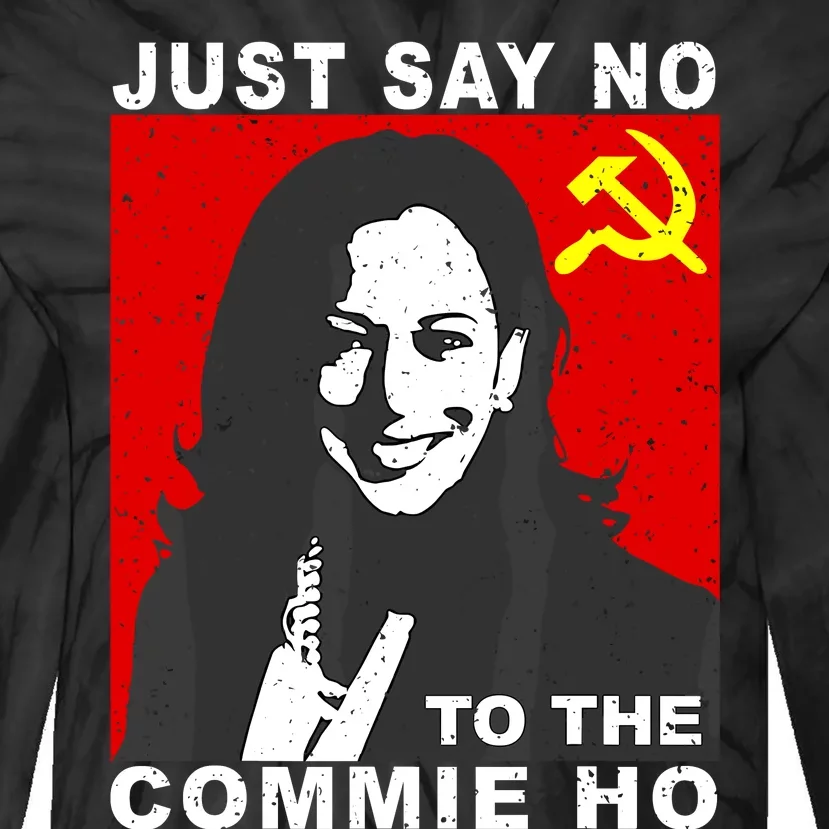 Just Say No To The Commie Ho Kamala Harris Tie-Dye Long Sleeve Shirt