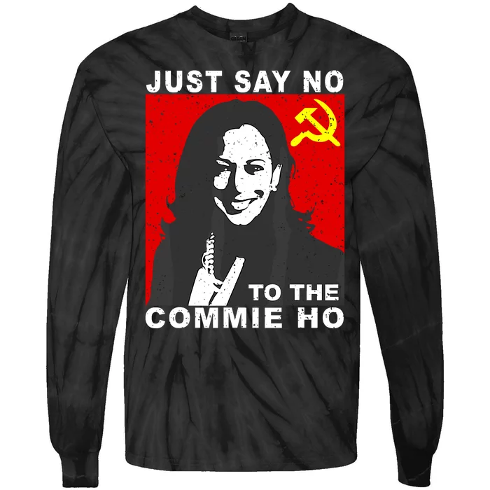 Just Say No To The Commie Ho Kamala Harris Tie-Dye Long Sleeve Shirt