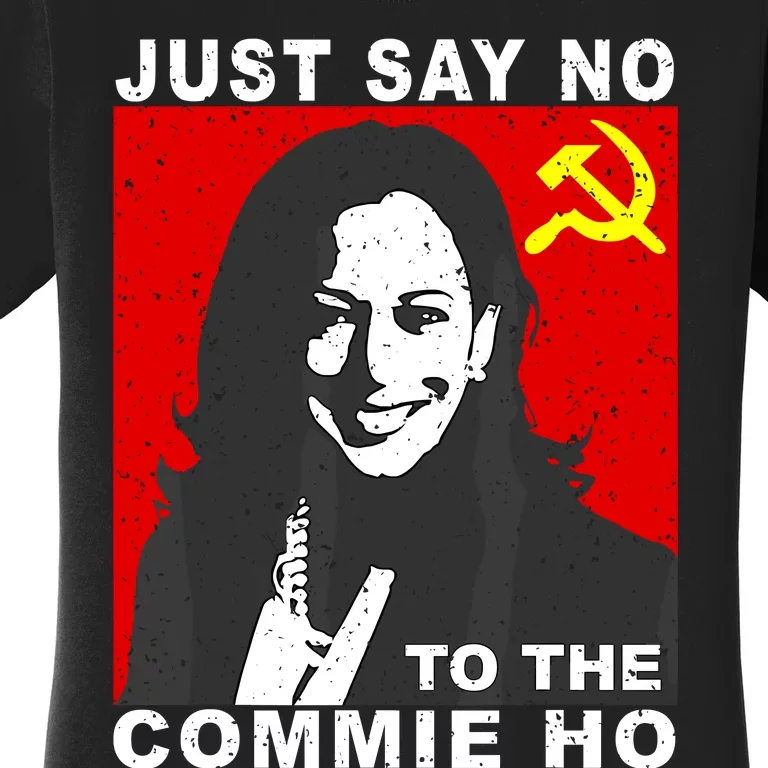 Just Say No To The Commie Ho Kamala Harris Women's T-Shirt