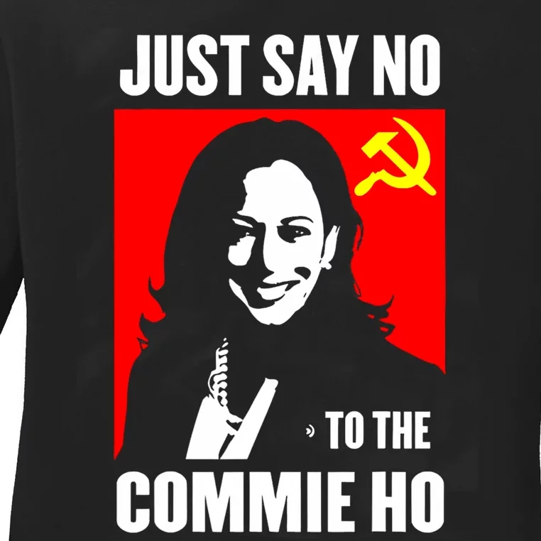 Just Say No To The Commie Ho Kamala Harris Ladies Long Sleeve Shirt