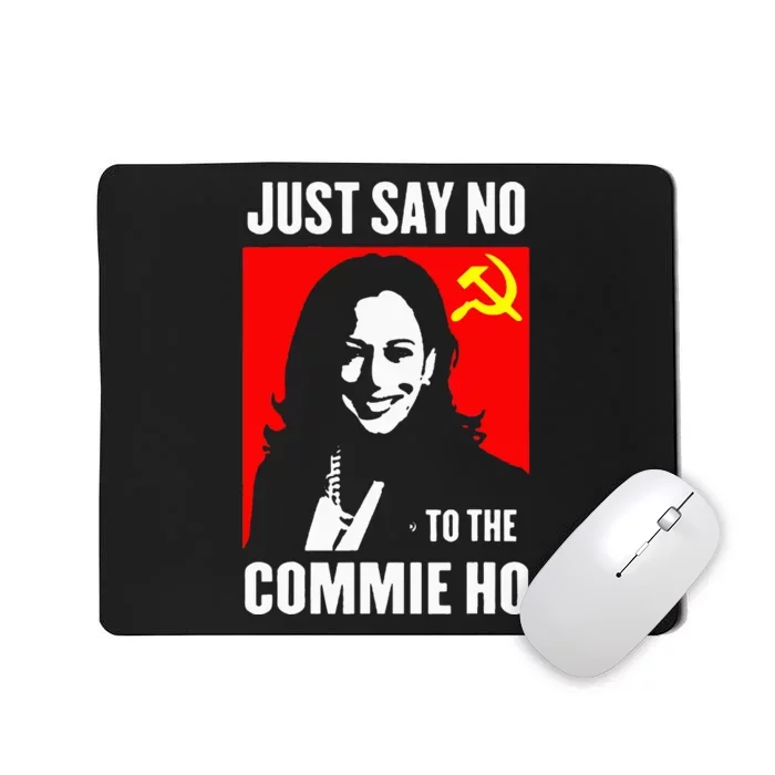 Just Say No To The Commie Ho Kamala Harris 2024 Mousepad