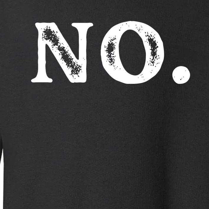 Just Simply NO . Great Funny Toddler Sweatshirt