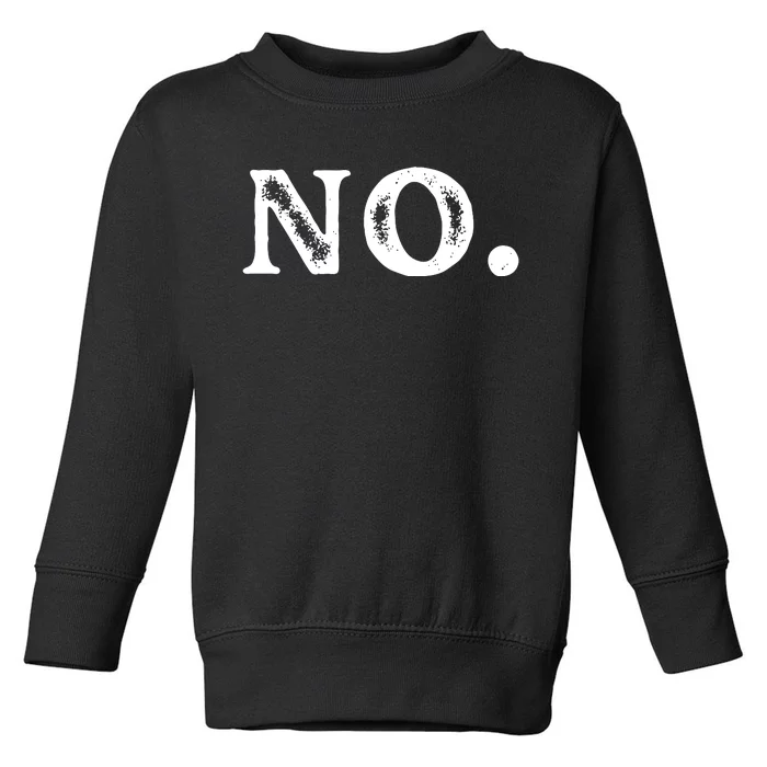 Just Simply NO . Great Funny Toddler Sweatshirt