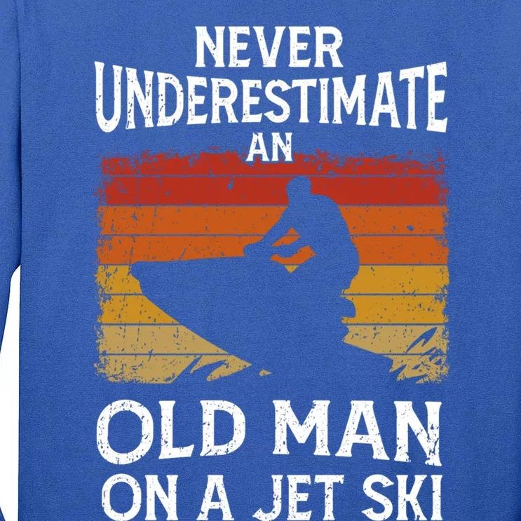 Jet Skiing Never Underestimate An Old On A Jet Ski Cute Gift Tall Long Sleeve T-Shirt