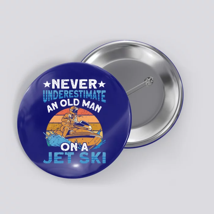 Jet Skiing Never Underestimate An Old On A Jet Ski Gift Button