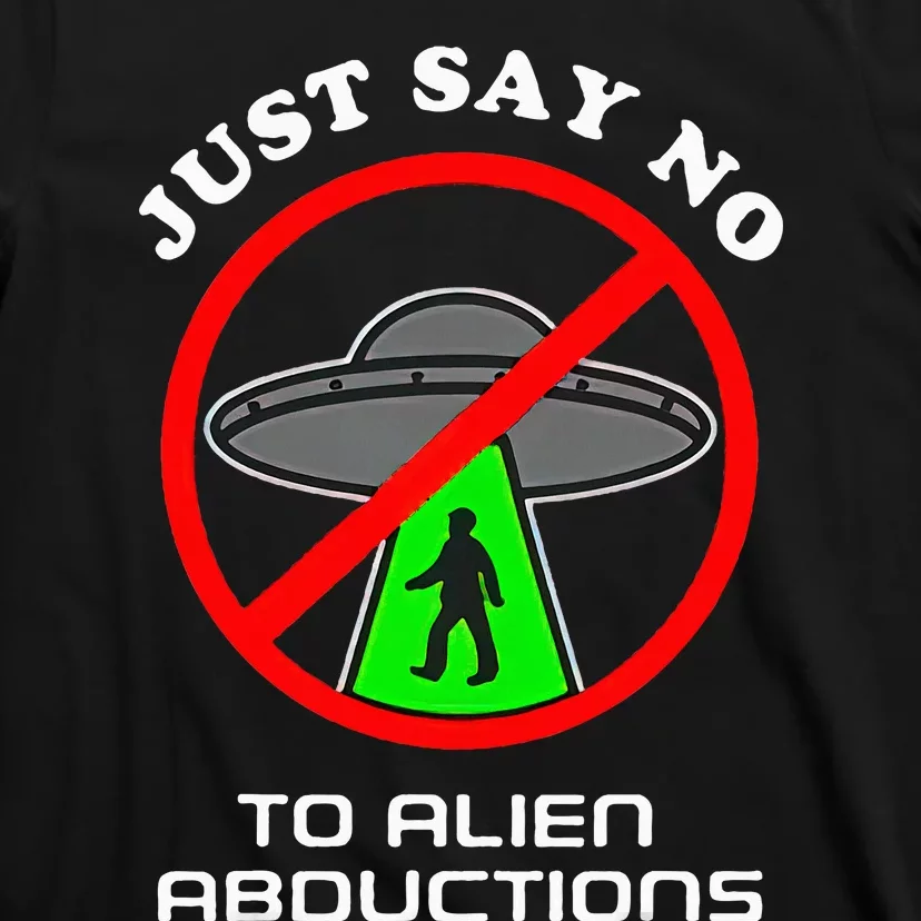 Just Say No To Alien Abductions T-Shirt